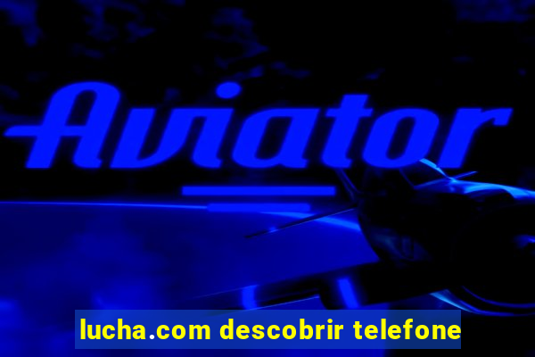 lucha.com descobrir telefone